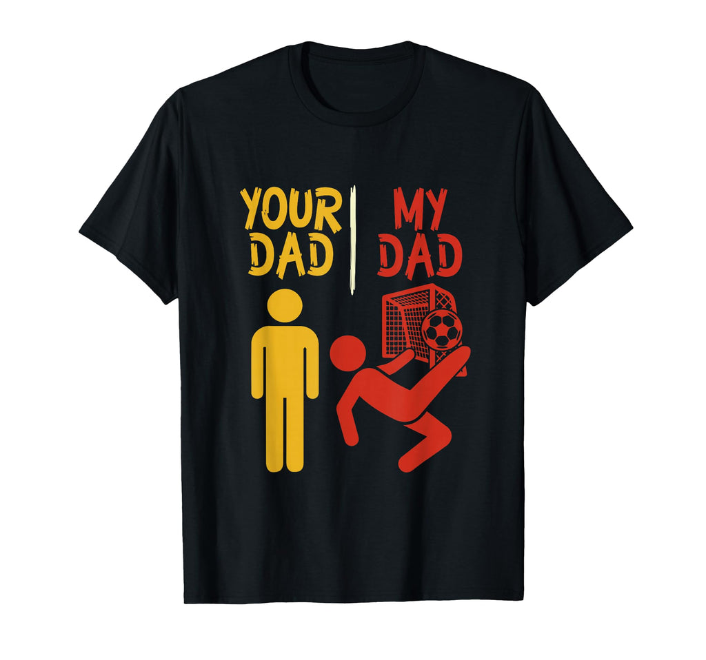 Your Dad My Dad Funny Playing Soccer T-Shirt - Streetwear Style Unisex - T-Shirt, Sweatshirt, Hoodie