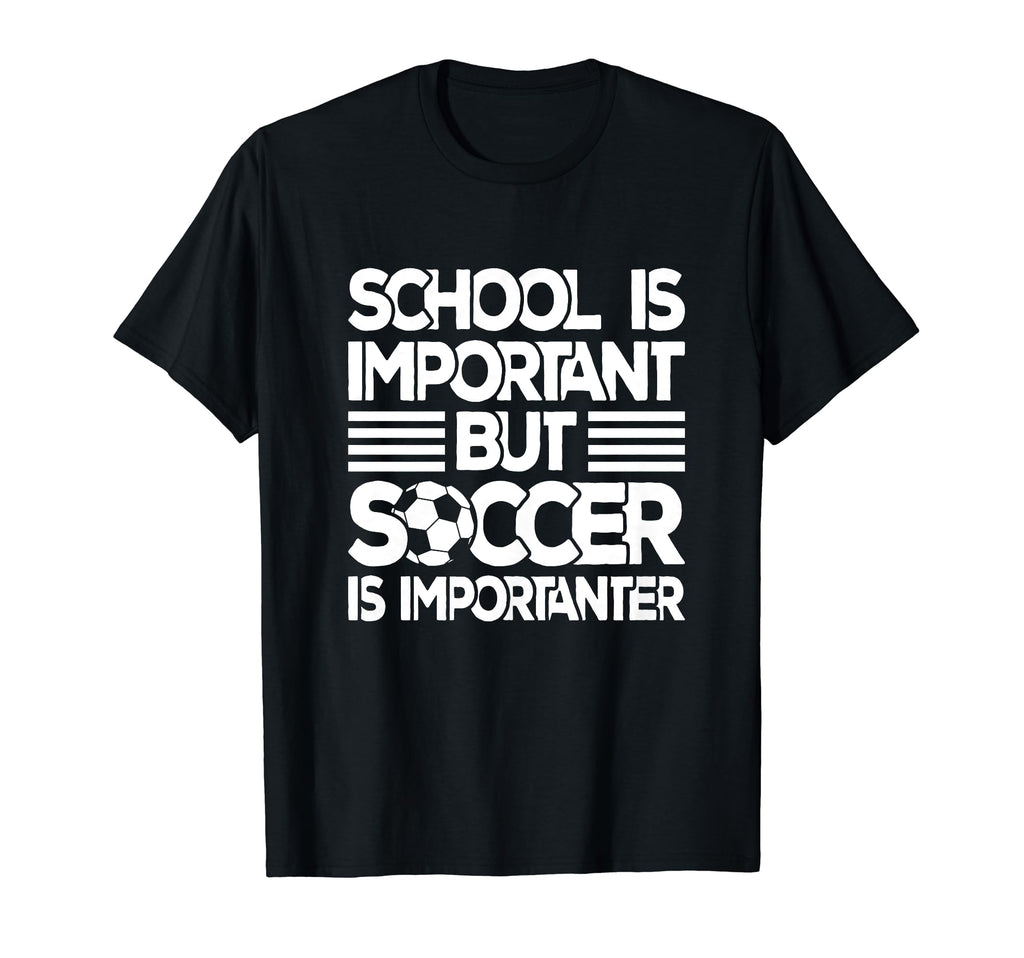 School Is Important But Soccer Is T-Shirt - Novelty Apparel Men Women - T-Shirt, Sweatshirt, Hoodie
