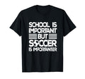 School Is Important But Soccer Is T-Shirt - Novelty Apparel Men Women - T-Shirt, Sweatshirt, Hoodie