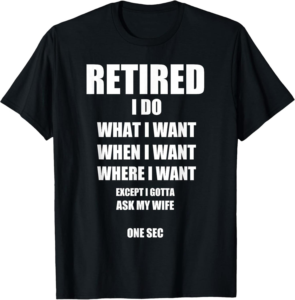 Retired I Do What Want When Ask My Wife Retirement - Adult & Kids T-Shirts, Sweatshirts & Hoodies apparel design preview 1