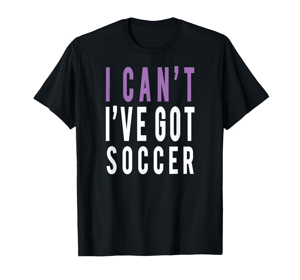 I Cant Ive Got Soccer T-Shirt - Minimalist Print Unisex - T-Shirt, Sweatshirt, Hoodie