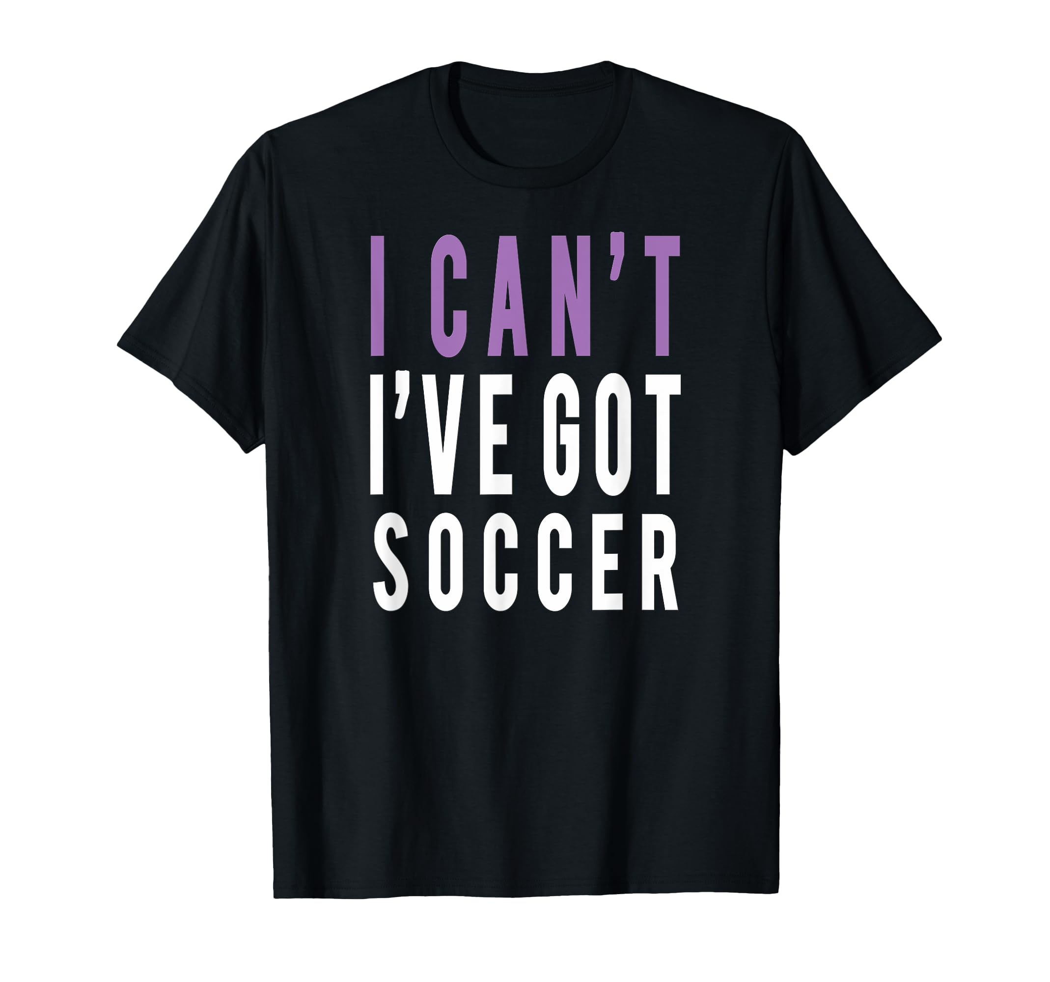 I Cant Ive Got Soccer T-Shirt - Minimalist Print Unisex - T-Shirt, Sweatshirt, Hoodie