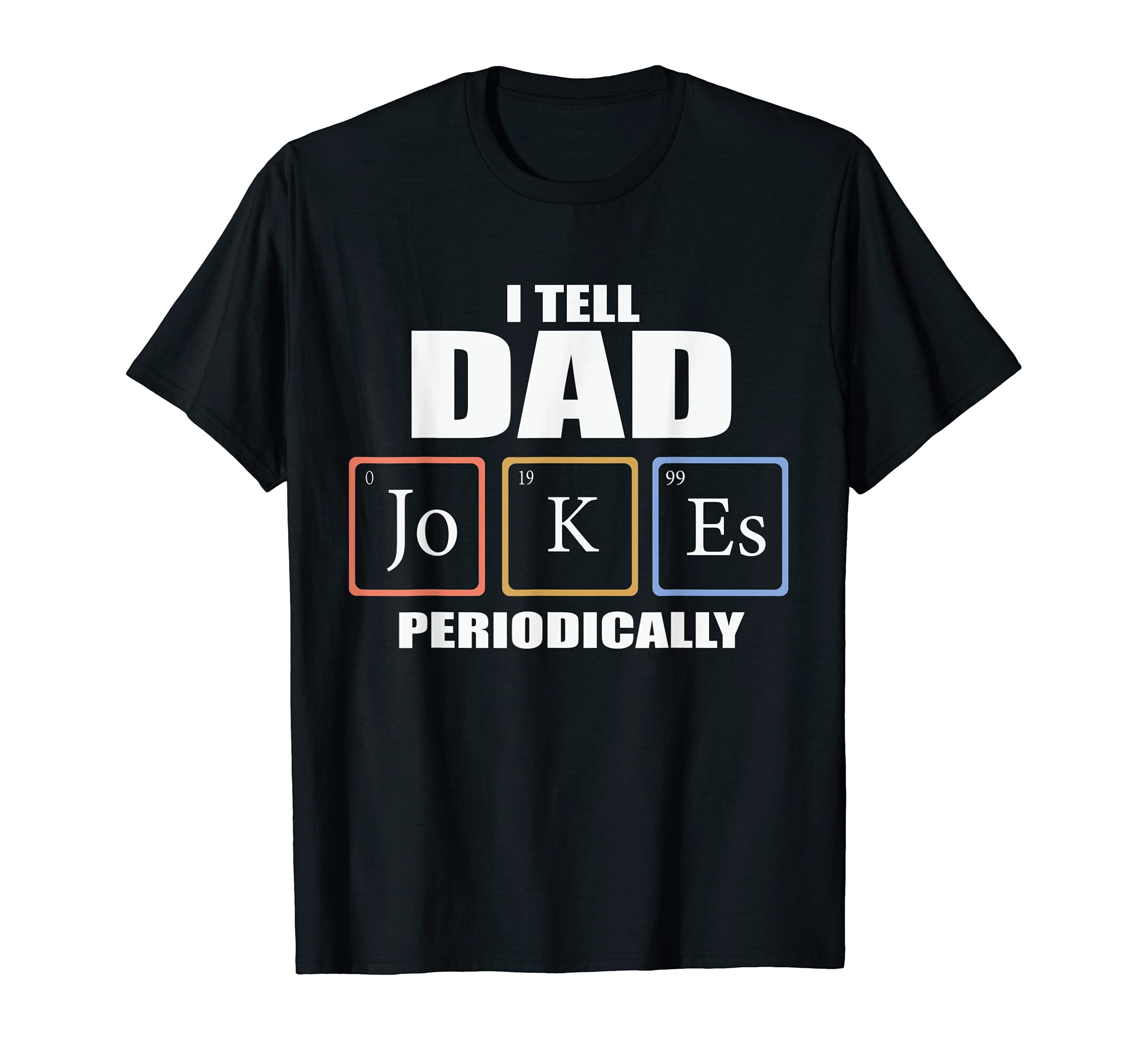 I Tell Dad Jokes Periodically T-Shirt - Fun Novelty Design Unisex - T-Shirt, Sweatshirt, Hoodie
