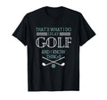Thats What I Do I Play Golf And I T-Shirt - Novelty Apparel for Adults - T-Shirt, Sweatshirt, Hoodie