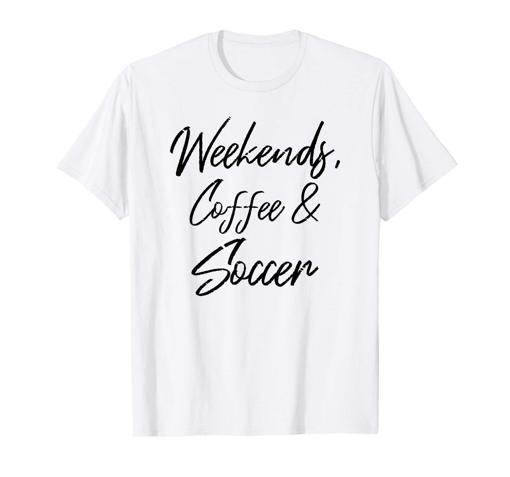 Weekends Coffee And Soccer Players T-Shirt - Fun Novelty Design Men Women - T-Shirt, Sweatshirt, Hoodie