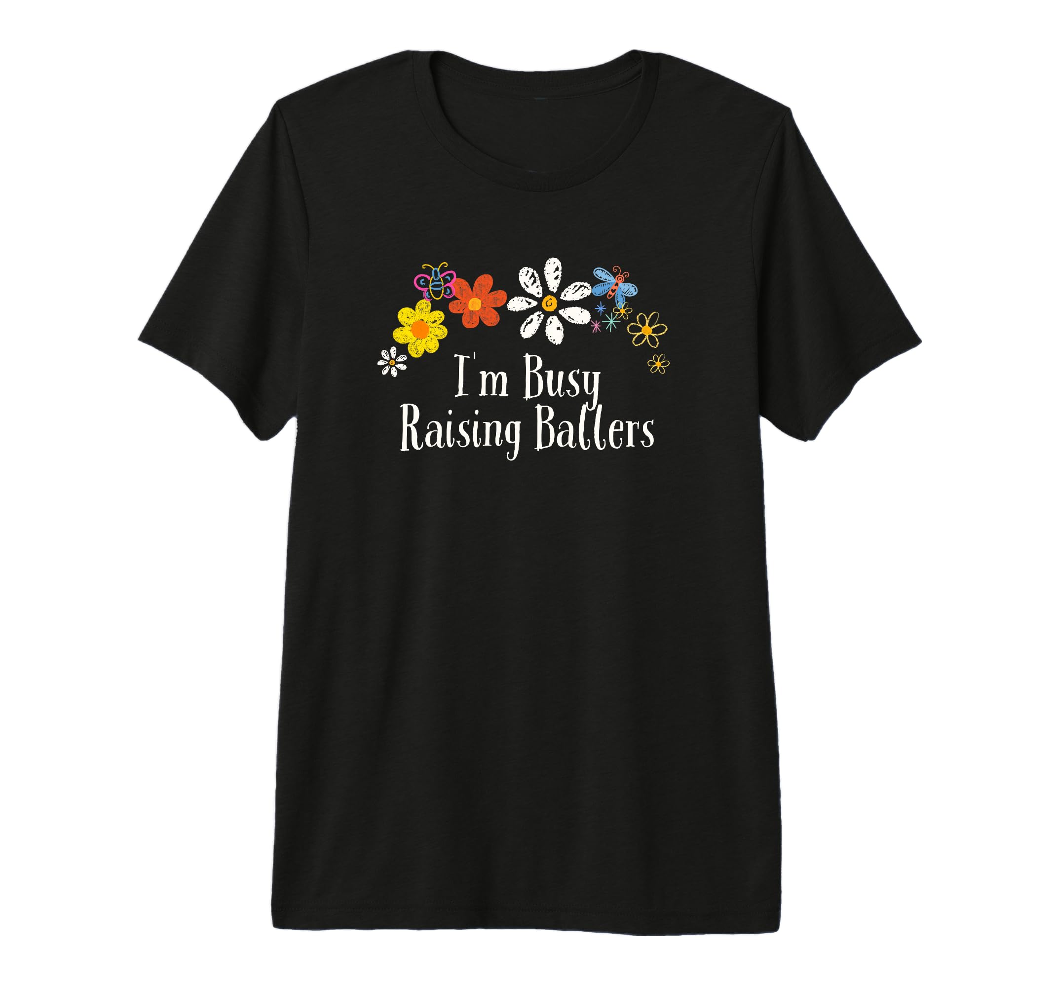 Floral Artwork Art Im Busy Raising T-Shirt - Novelty Apparel for Adults - T-Shirt, Sweatshirt, Hoodie