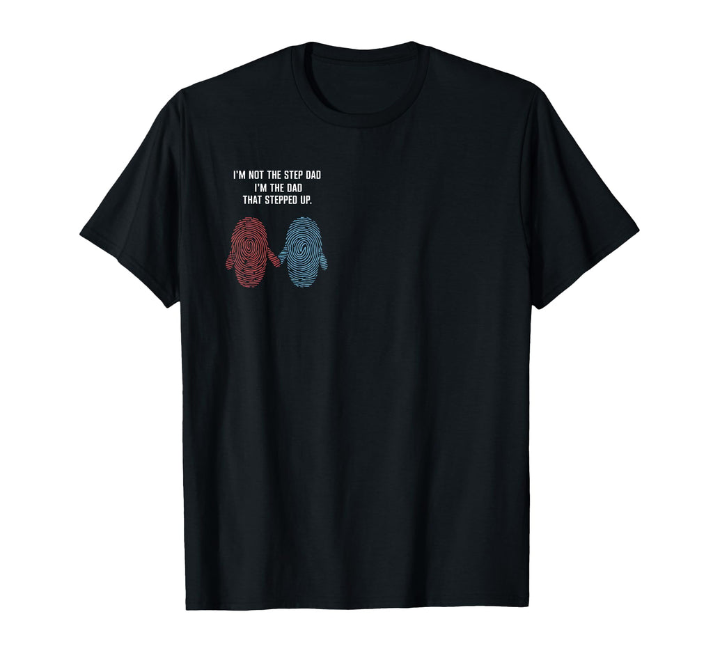 Im Not Step Dad Im Dad That Stepped T-Shirt - Streetwear Style Men Women - T-Shirt, Sweatshirt, Hoodie