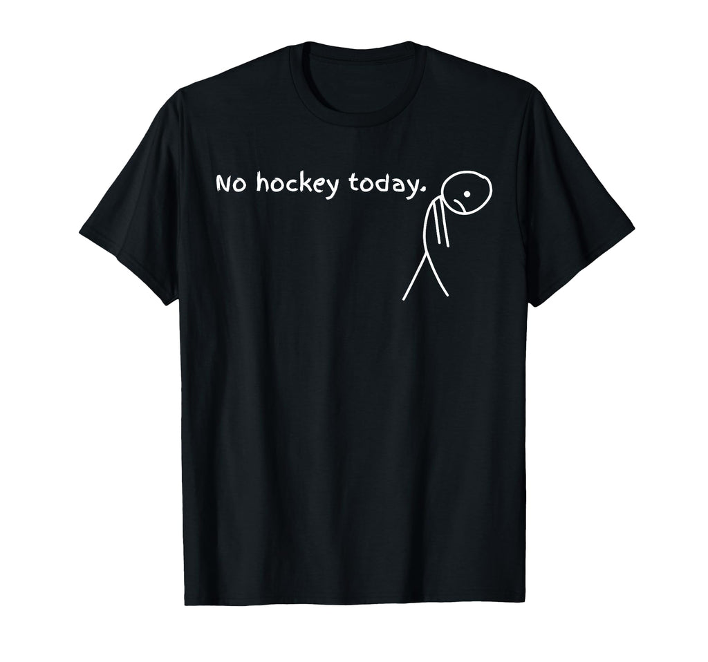 No Hockey Today T Shir T Sweatshirt - Casual Everyday Wear for Adults - T-Shirt, Sweatshirt, Hoodie