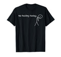 No Hockey Today T Shir T Sweatshirt - Casual Everyday Wear for Adults - T-Shirt, Sweatshirt, Hoodie