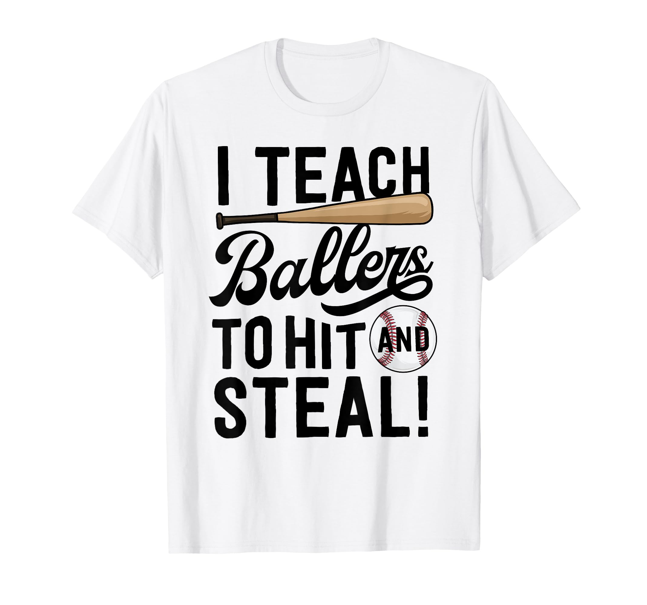 Baseball Coach Gift I Teach Ballers To T-Shirt - Graphic Print for Adults - T-Shirt, Sweatshirt, Hoodie