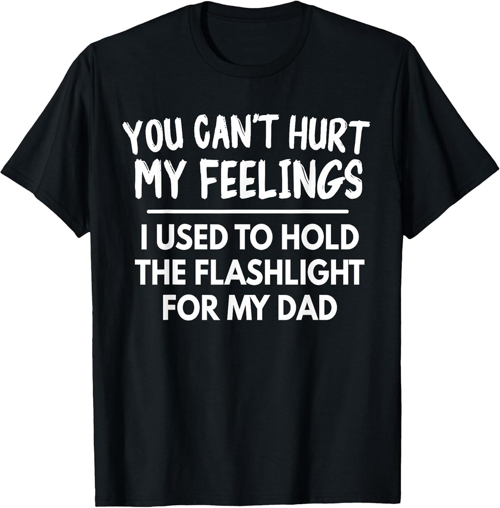 You Can't Hurt My Feelings Used To Hold Flashlight - Adult & Kids T-Shirts, Sweatshirts & Hoodies apparel design preview 1