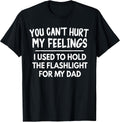 You Can't Hurt My Feelings Used To Hold Flashlight - Adult & Kids T-Shirts, Sweatshirts & Hoodies apparel design preview 1