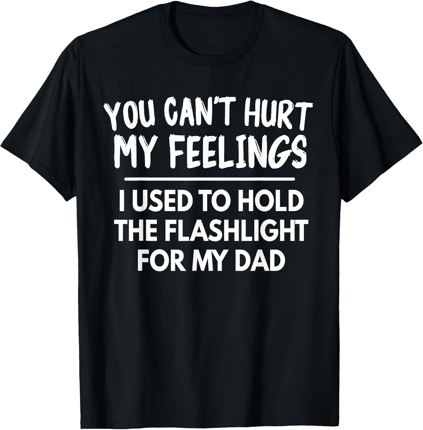 You Can't Hurt My Feelings Used To Hold Flashlight - Adult & Kids T-Shirts, Sweatshirts & Hoodies apparel design preview 1