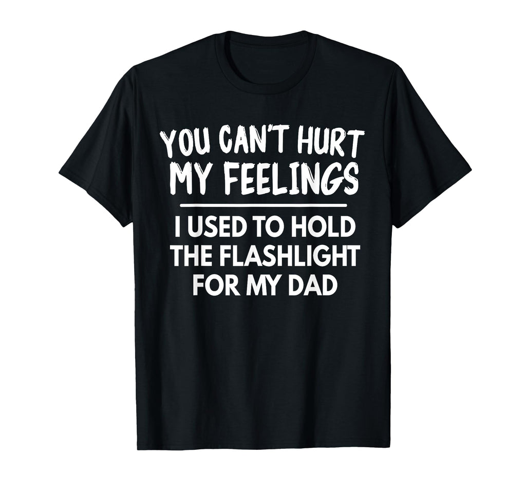 You Cant Hurt My Feelings Used To Hold T-Shirt - Novelty Apparel Men Women - T-Shirt, Sweatshirt, Hoodie