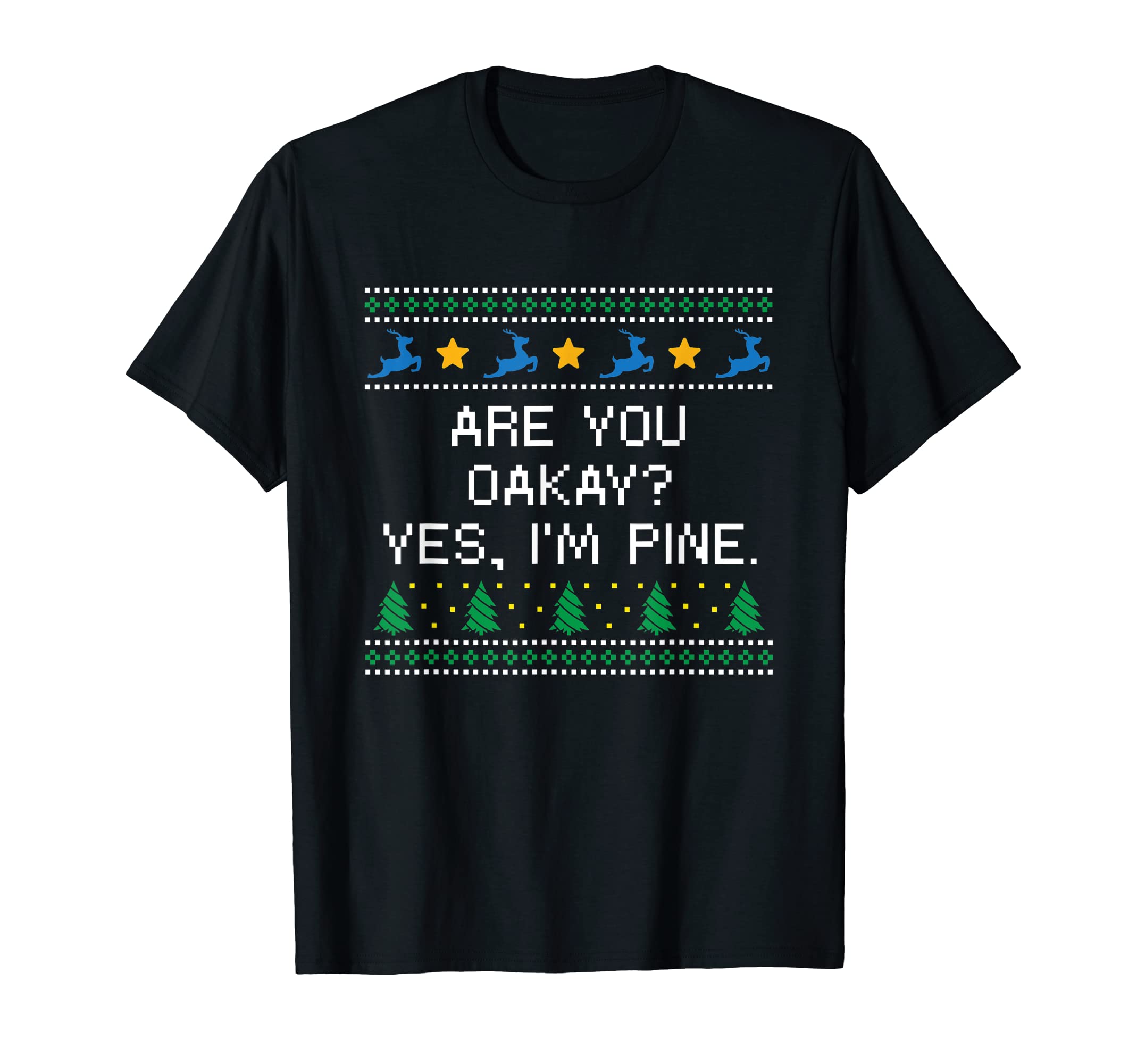 Are You Oakay Im Pine Dad Jokes T-Shirt - Trendy Graphic Men Women - T-Shirt, Sweatshirt, Hoodie