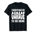 Funny I Paused My Plans Garage To Be T-Shirt - Graphic Print Men Women - T-Shirt, Sweatshirt, Hoodie