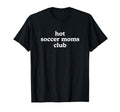 Hot Soccer Moms Club Must Haves Sweatshirt - Graphic Print Men Women - T-Shirt, Sweatshirt, Hoodie