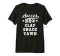 Soccer Bro Clap Snack Yawn Soccer T-Shirt - Streetwear Style Unisex - T-Shirt, Sweatshirt, Hoodie