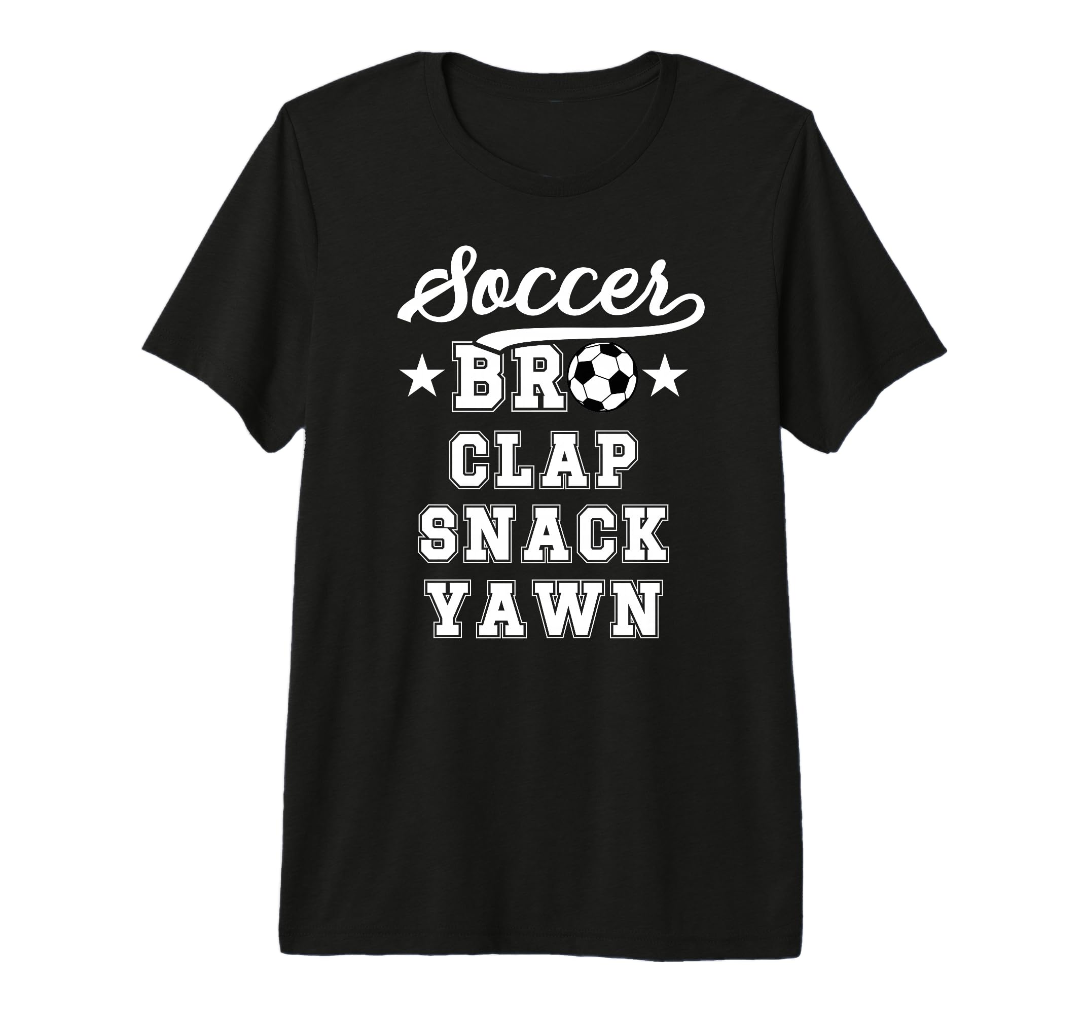Soccer Bro Clap Snack Yawn Soccer T-Shirt - Streetwear Style Unisex - T-Shirt, Sweatshirt, Hoodie
