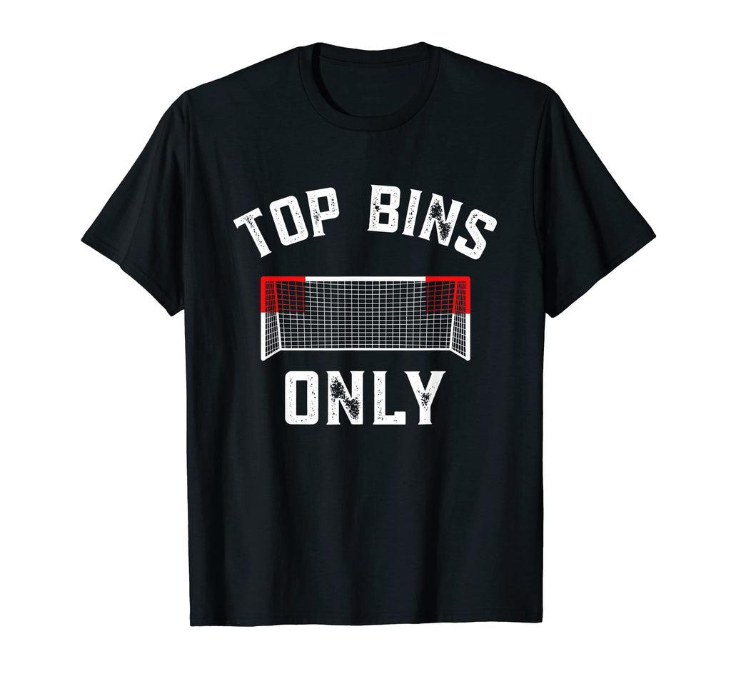 Bins Only Funny Soccer Goal Soccer T-Shirt - Fun Novelty Design Men Women - T-Shirt, Sweatshirt, Hoodie