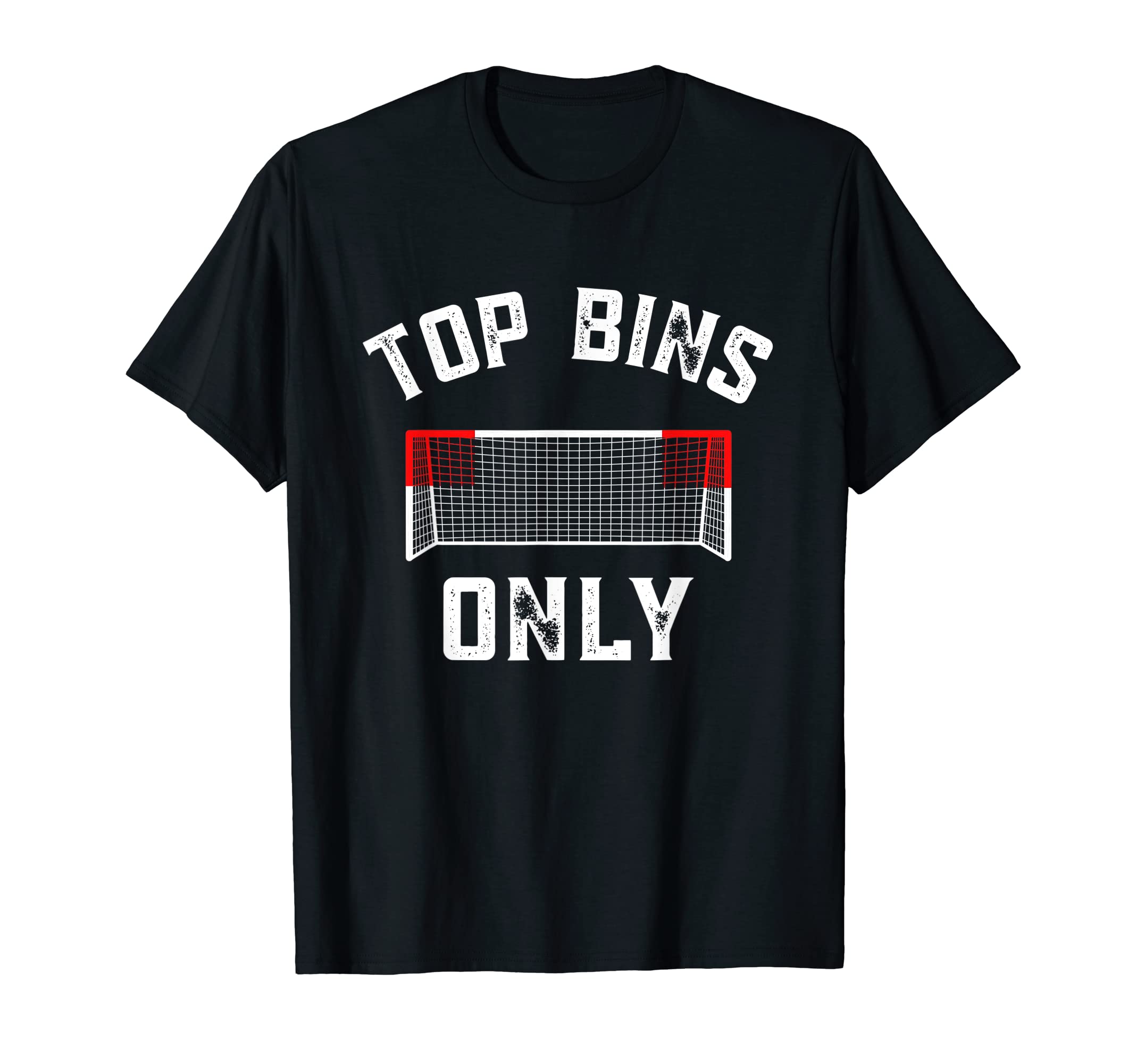 Bins Only Funny Soccer Goal Soccer T-Shirt - Fun Novelty Design Men Women - T-Shirt, Sweatshirt, Hoodie