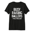 Mens Busy Raising Ballers Volleyball T-Shirt - Custom Art Print Men Women - T-Shirt, Sweatshirt, Hoodie