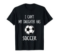 I Cant My Daughter Has Soccer Dad Mom T-Shirt - Minimalist Print Unisex - T-Shirt, Sweatshirt, Hoodie