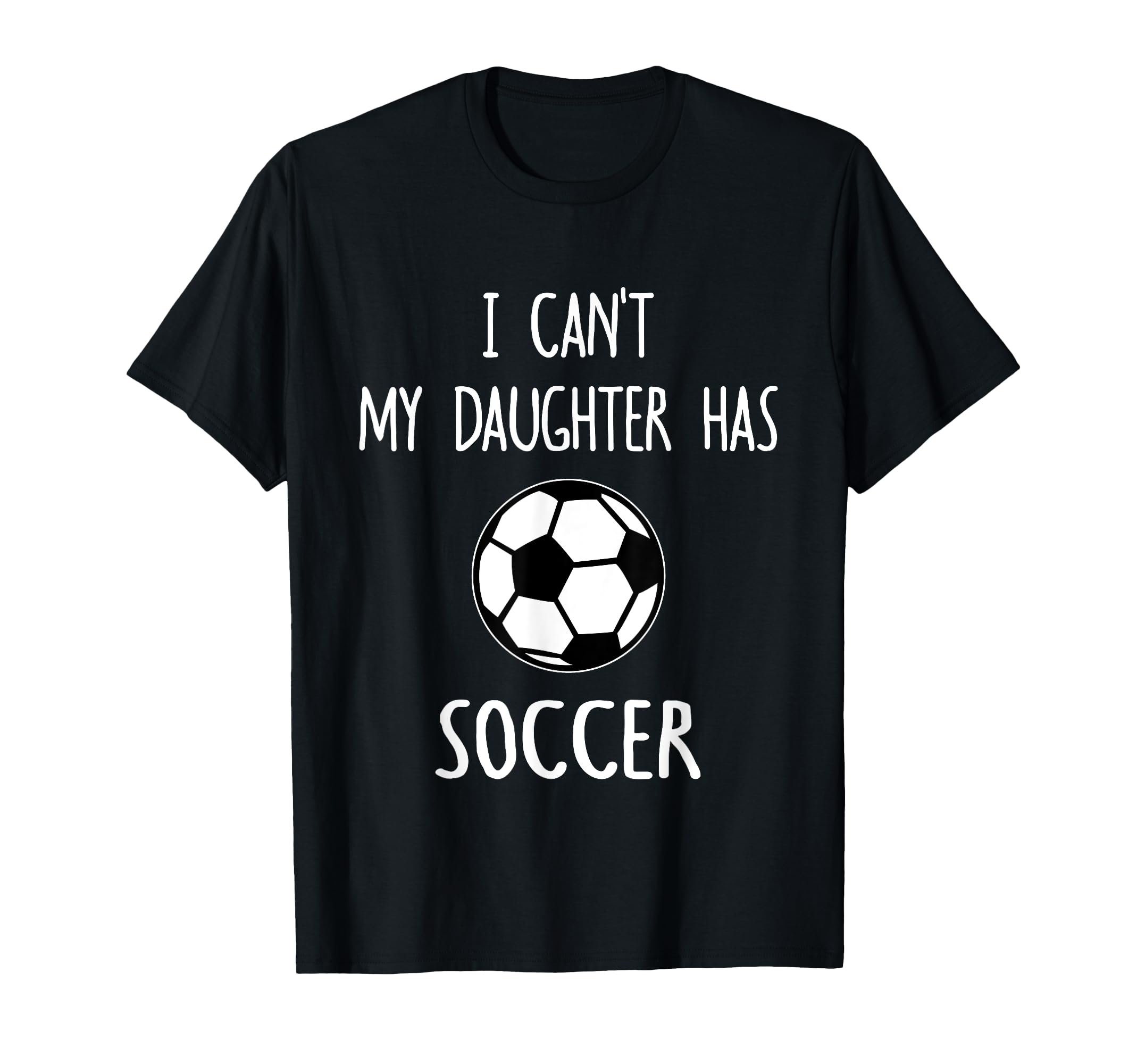 I Cant My Daughter Has Soccer Dad Mom T-Shirt - Streetwear Style Men Women - T-Shirt, Sweatshirt, Hoodie