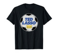 Ted Lasso Soccer Coach T-Shirt - Casual Everyday Wear Men Women - T-Shirt, Sweatshirt, Hoodie