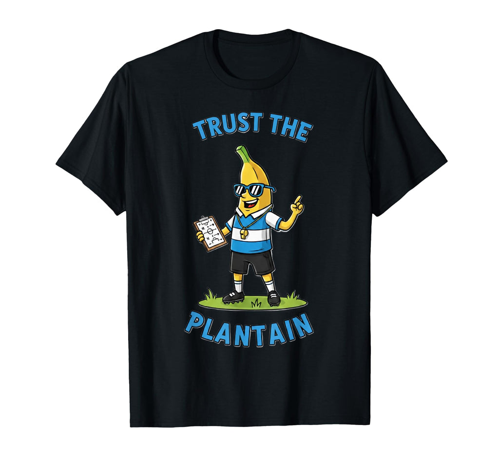 Funny Soccer Coach Banana Trust Plantain T-Shirt - Custom Art Print Unisex - T-Shirt, Sweatshirt, Hoodie