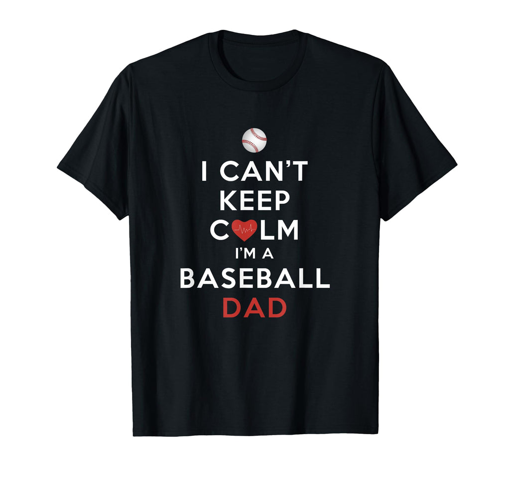 I Cant Keep Calm Im Baseball Dad T-Shirt - Unique Graphic Men Women - T-Shirt, Sweatshirt, Hoodie