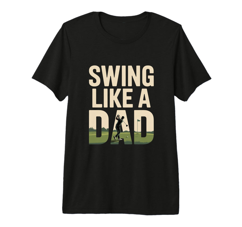 Swing Like Dad Funny Fathers Day T-Shirt - Casual Everyday Wear for Adults - T-Shirt, Sweatshirt, Hoodie