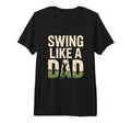 Swing Like Dad Funny Fathers Day T-Shirt - Casual Everyday Wear for Adults - T-Shirt, Sweatshirt, Hoodie