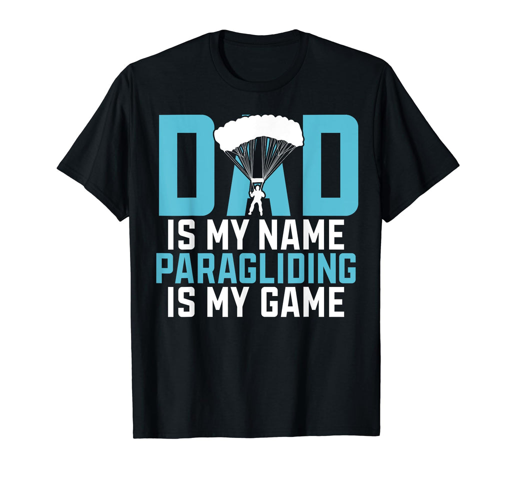 Dad Is My Name Paragliding Is My Game T-Shirt - Custom Art Print Men Women - T-Shirt, Sweatshirt, Hoodie