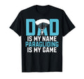 Dad Is My Name Paragliding Is My Game T-Shirt - Custom Art Print Men Women - T-Shirt, Sweatshirt, Hoodie