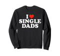 I Love Single Dads Funny Dilf Sweatshirt - Minimalist Print Men Women - T-Shirt, Sweatshirt, Hoodie