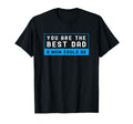 Funny Single Dad You Are Best Dad Mom T-Shirt - Unique Graphic Men Women - T-Shirt, Sweatshirt, Hoodie