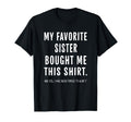 My Favorite Sister Bought Me This T-Shirt - Novelty Apparel for Adults - T-Shirt, Sweatshirt, Hoodie