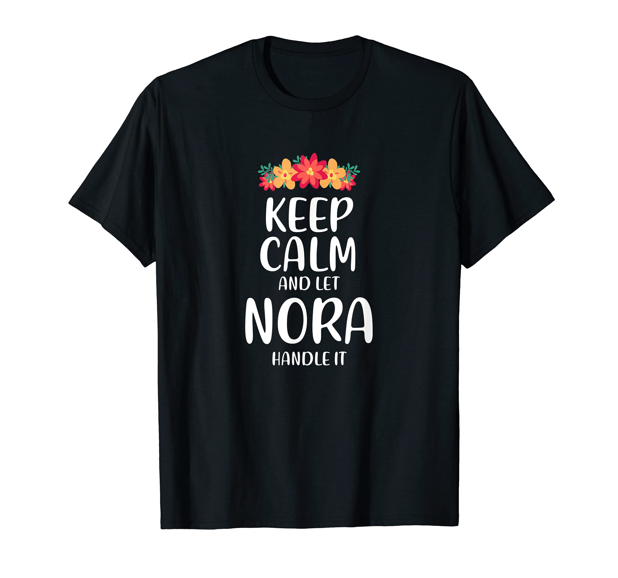 Nora Keep Calm Personalized Name Memes T-Shirt - Minimalist Print Unisex - T-Shirt, Sweatshirt, Hoodie