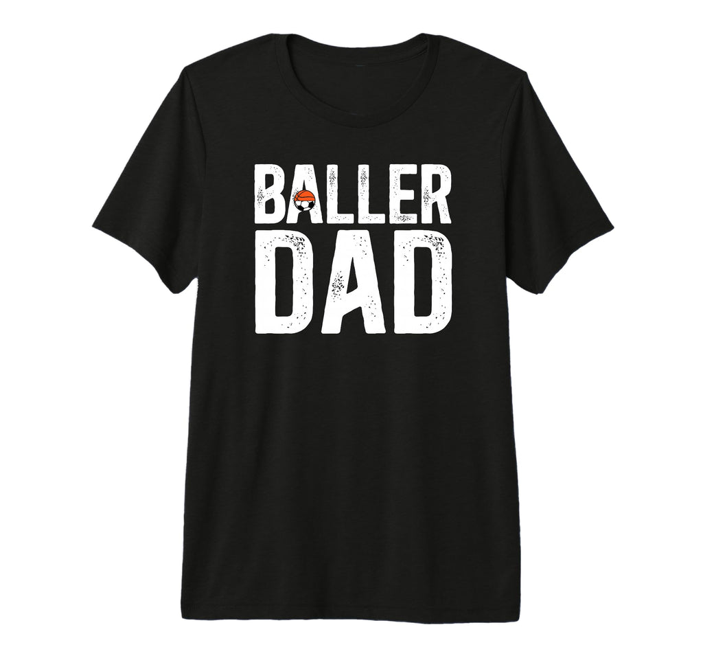 Mens Baller Dad Proud Soccer Basketball T-Shirt - Graphic Print Men Women - T-Shirt, Sweatshirt, Hoodie