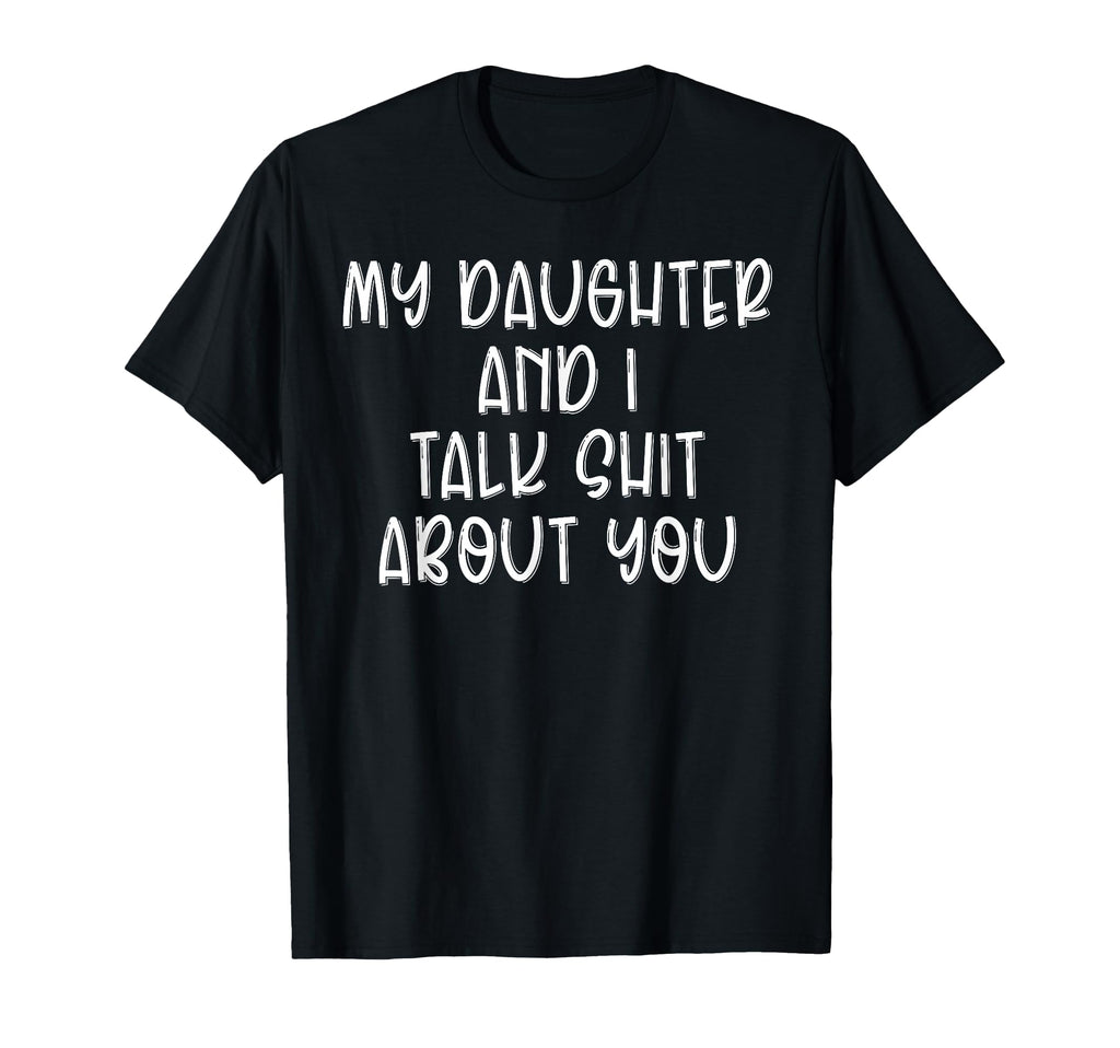 My Daughter And I Talk Shit About T-Shirt - Minimalist Print for Adults - T-Shirt, Sweatshirt, Hoodie