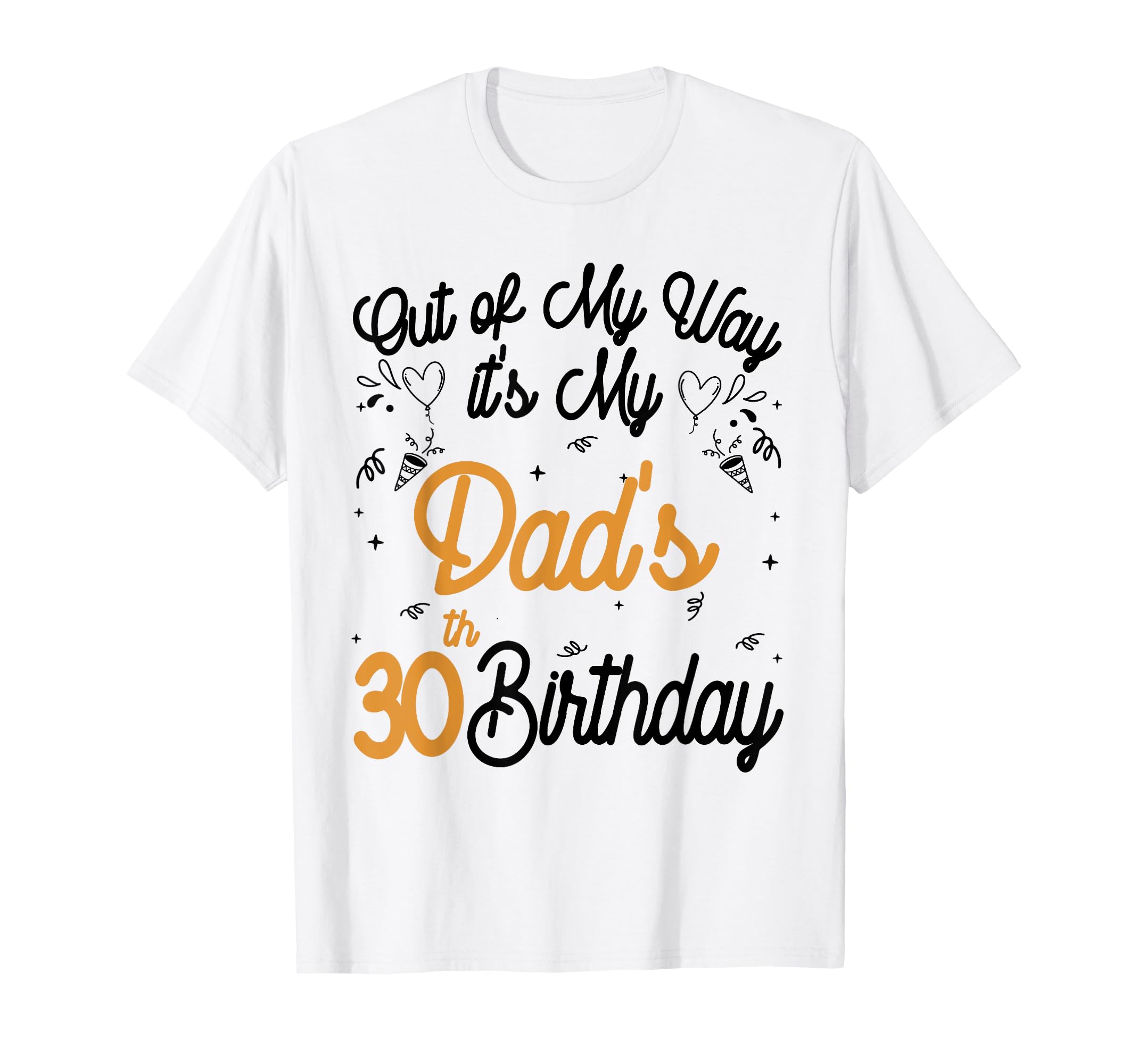 Dad Birthday Out My Way Its My Dads T-Shirt - Minimalist Print Men Women - T-Shirt, Sweatshirt, Hoodie