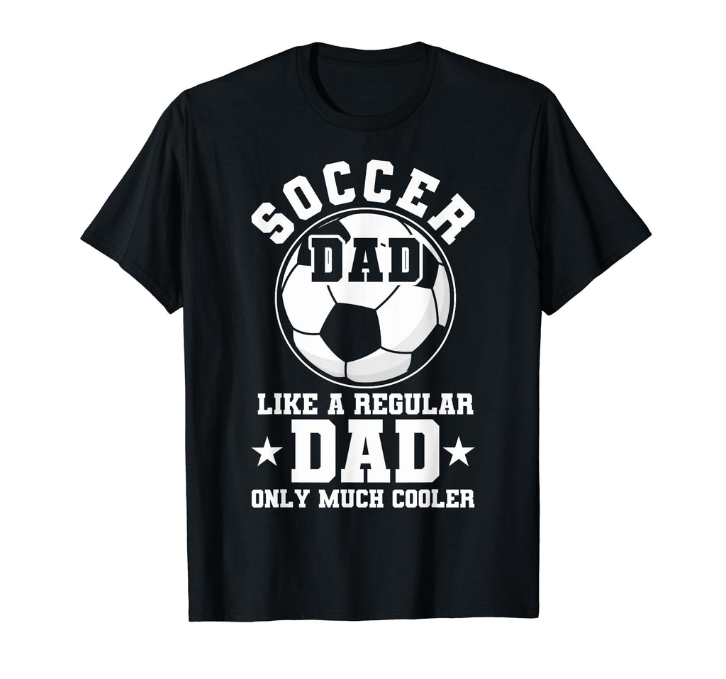 Soccer Dad Like Regular Dad Soccer T-Shirt - Fun Novelty Design for Adults - T-Shirt, Sweatshirt, Hoodie