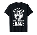 Soccer Dad Like Regular Dad Soccer T-Shirt - Fun Novelty Design for Adults - T-Shirt, Sweatshirt, Hoodie