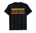 Awesome Like My Three Daughters Funny Mom T-Shirt - Unique Graphic Unisex - T-Shirt, Sweatshirt, Hoodie