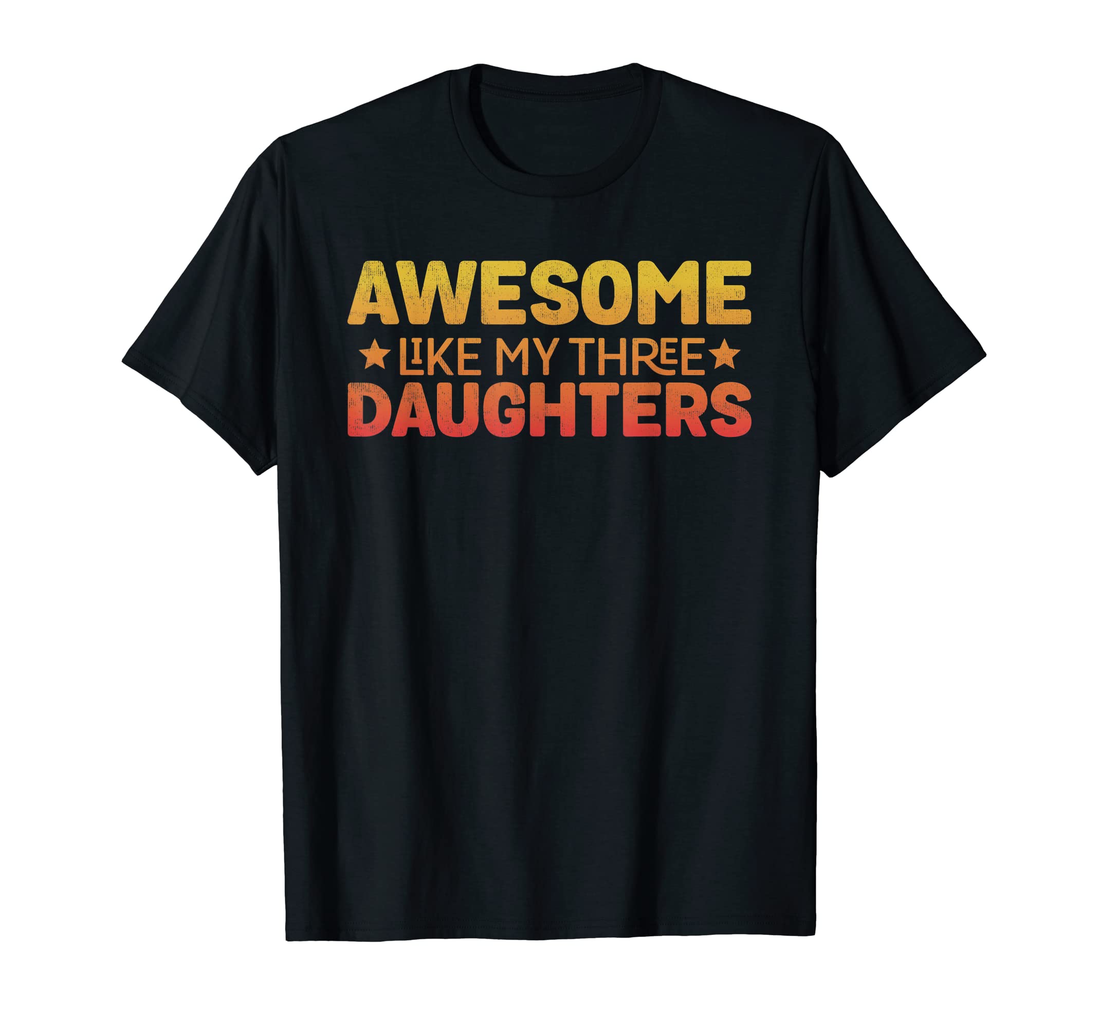 Awesome Like My Three Daughters Funny Mom T-Shirt - Unique Graphic Unisex - T-Shirt, Sweatshirt, Hoodie