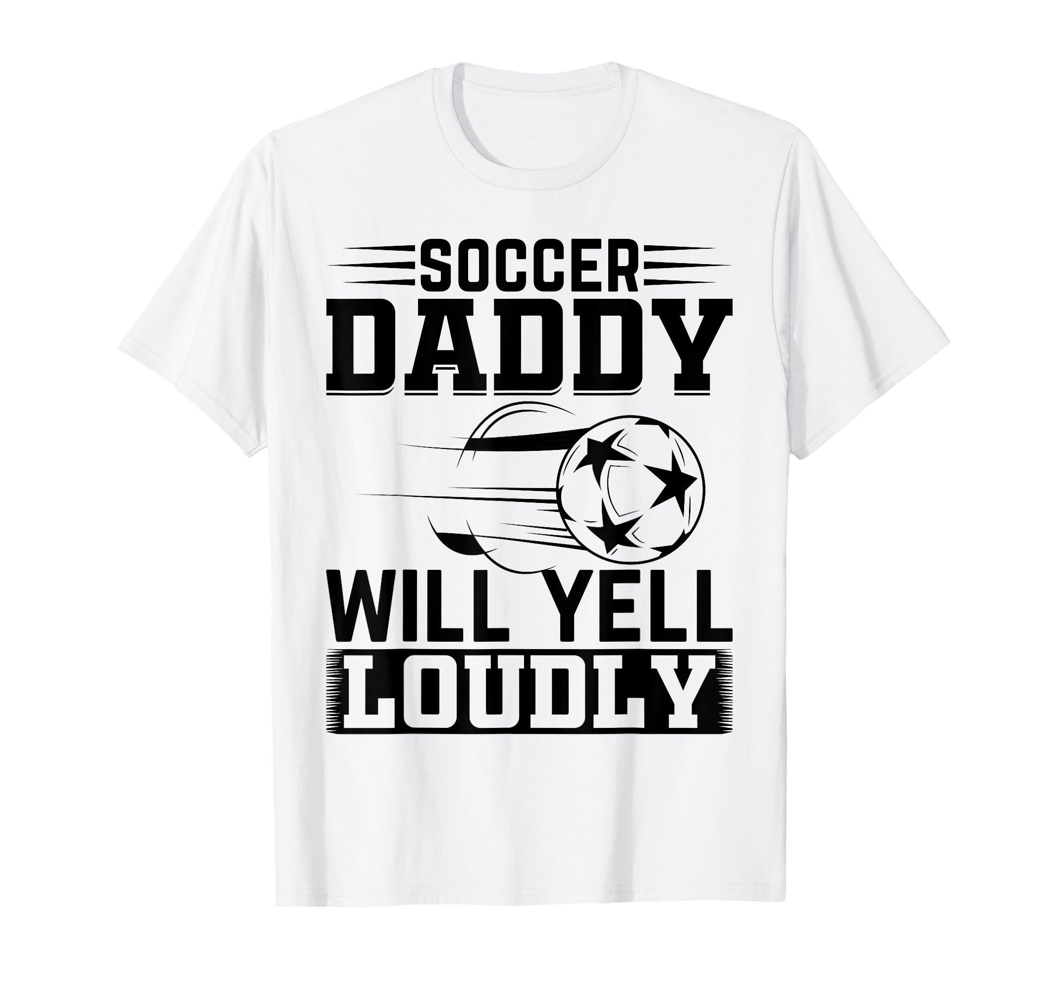 Soccer Daddy Will Yell Loudly Soccer Player T-Shirt - Graphic Print Unisex - T-Shirt, Sweatshirt, Hoodie