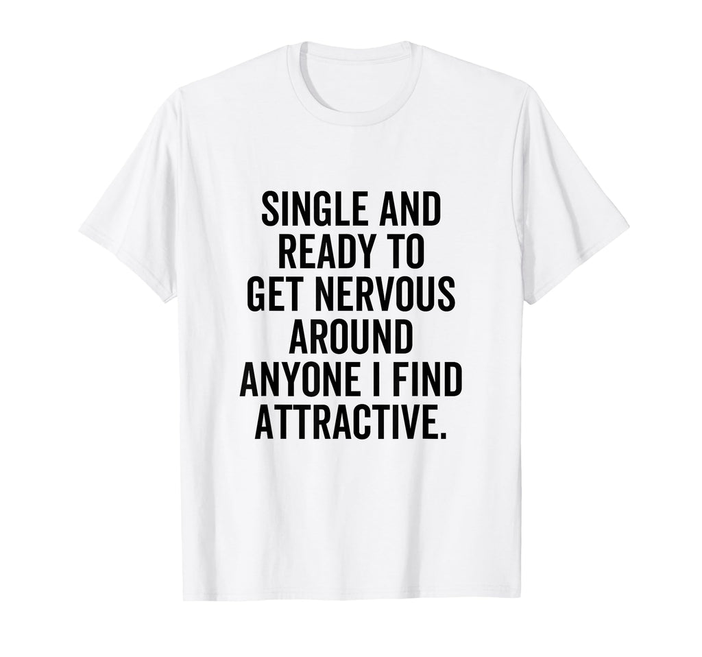 Single Ready To Get Nervous Around T-Shirt - Unique Graphic for Adults - T-Shirt, Sweatshirt, Hoodie