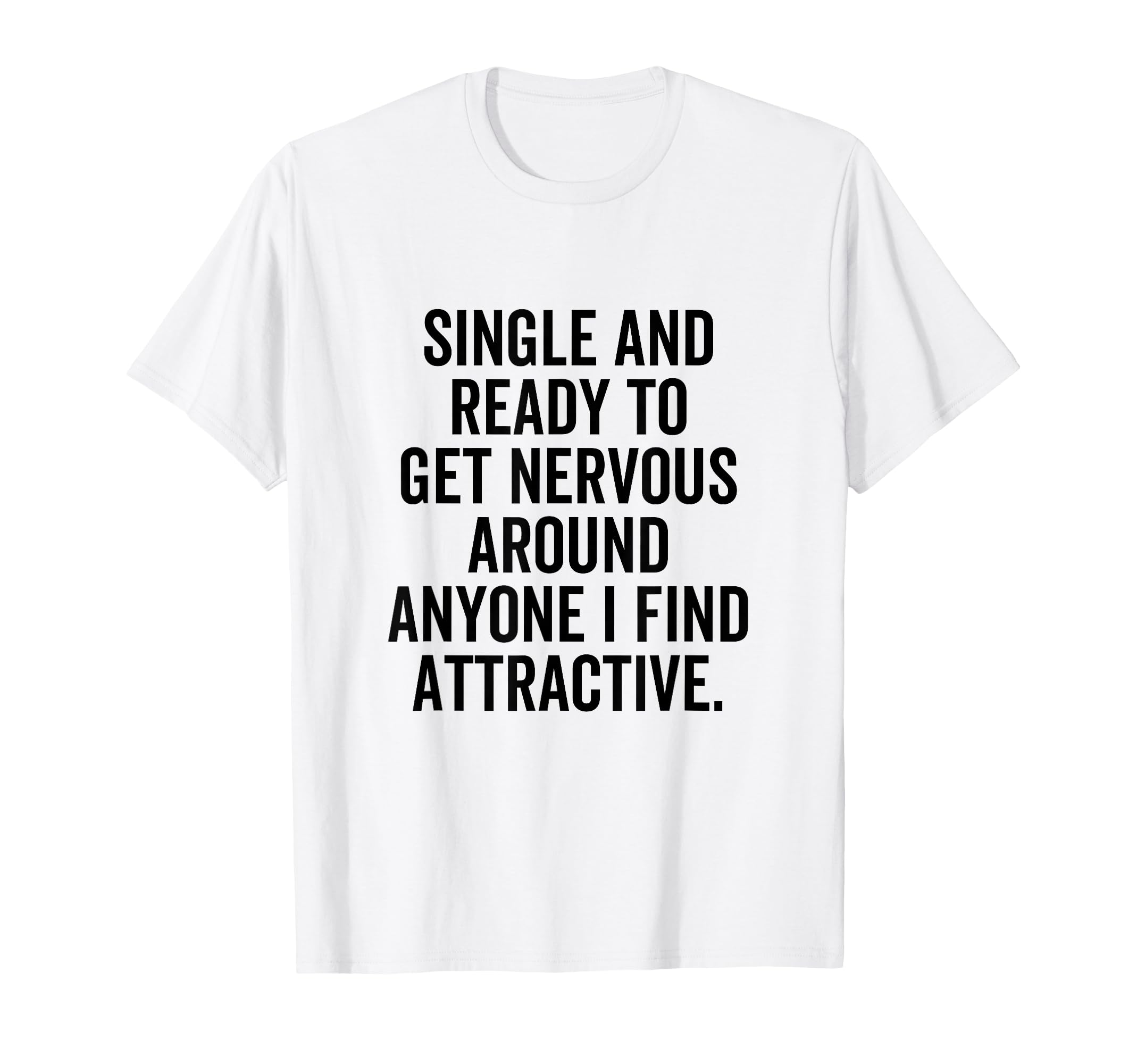 Single Ready To Get Nervous Around T-Shirt - Unique Graphic for Adults - T-Shirt, Sweatshirt, Hoodie