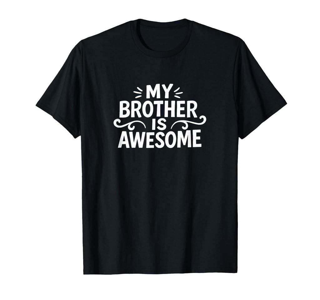 My Brother Is Awesome T-Shirt - Aesthetic Graphic Men Women - T-Shirt, Sweatshirt, Hoodie